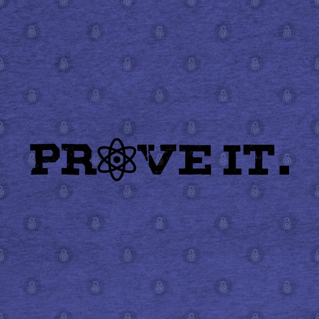 Prove it - With science! by GodlessThreads